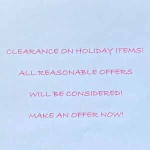 CLEARANCE ON ALREADY-REDUCED HOLIDAY ITEMS!  ALL REASONABLE OFFERS CONSIDERED!!!